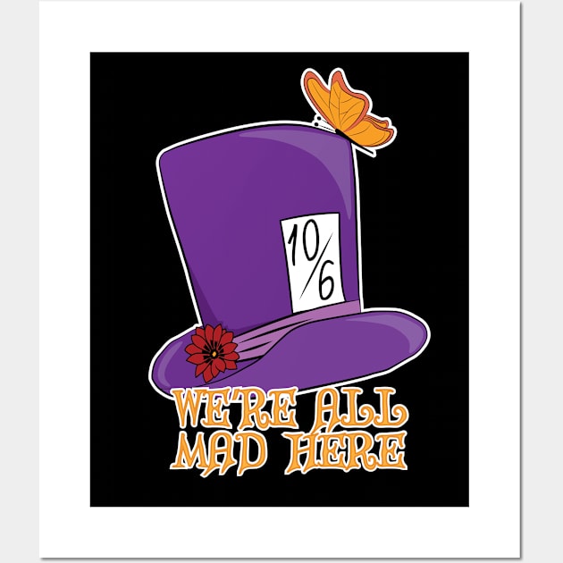 We're All Mad Here - Mad Hatter Hats Wall Art by TheInkElephant